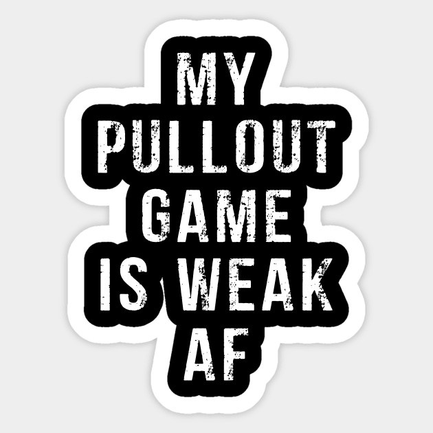 My Pullout Game Is Weak AF Funny Father's Day Sticker by Kimko